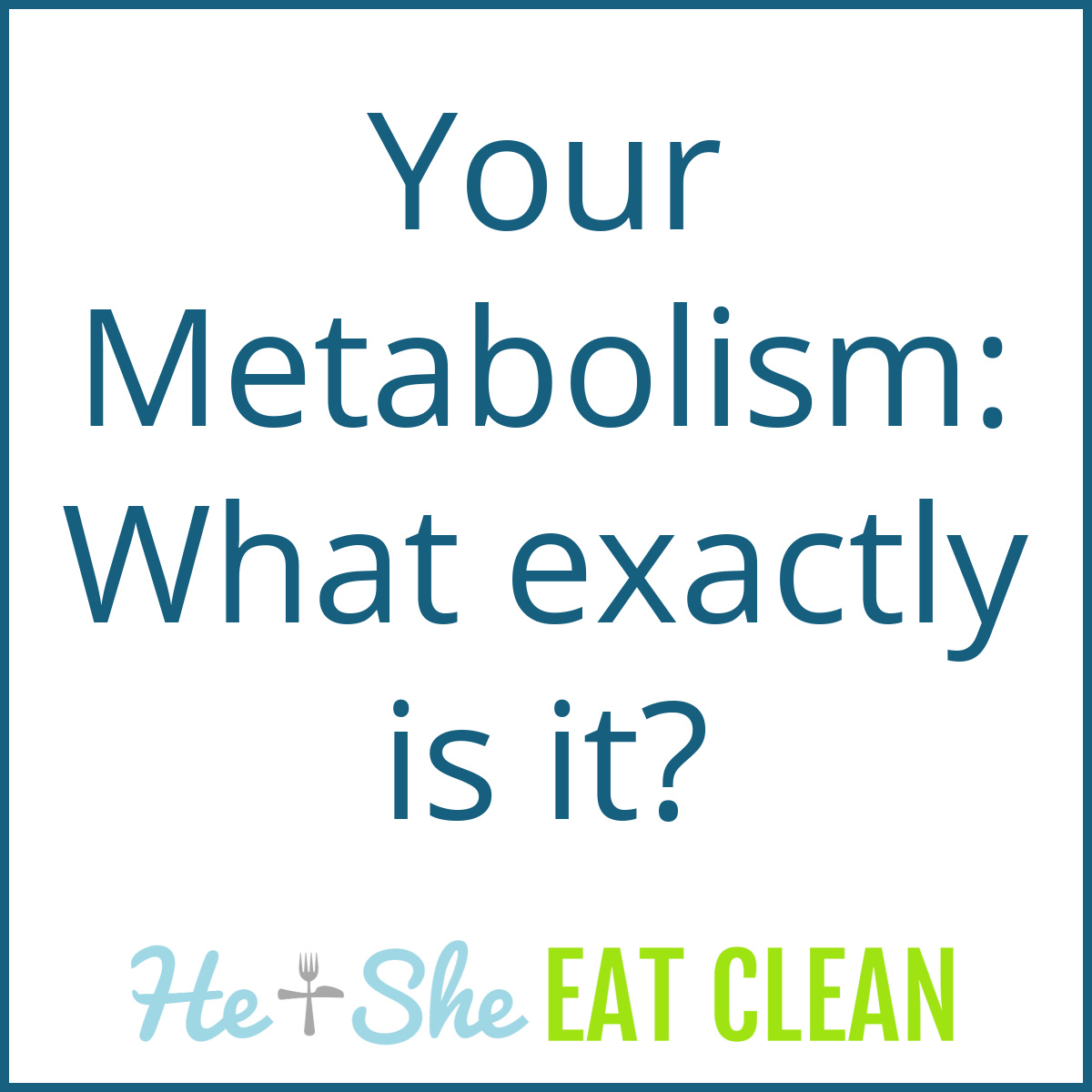 text reads Your Metabolism: What exactly is it?