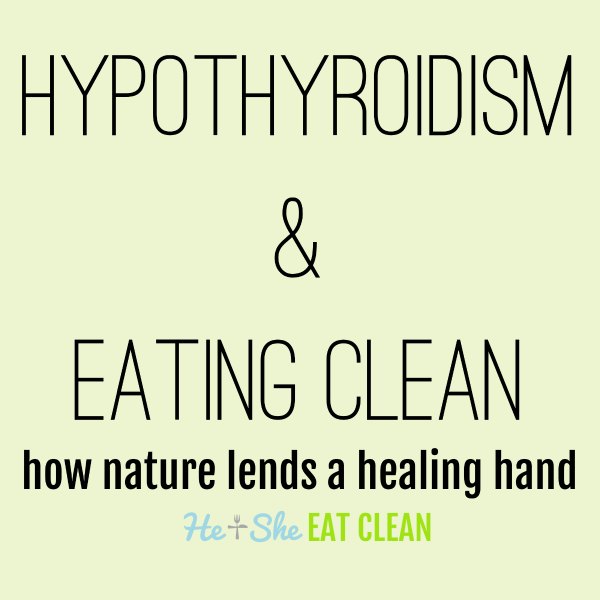 text reads Hypothyroidism and eating clean how nature lends a healing hand