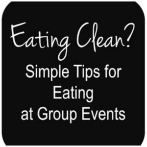 text reads eating clean? simple tips for eating at group events