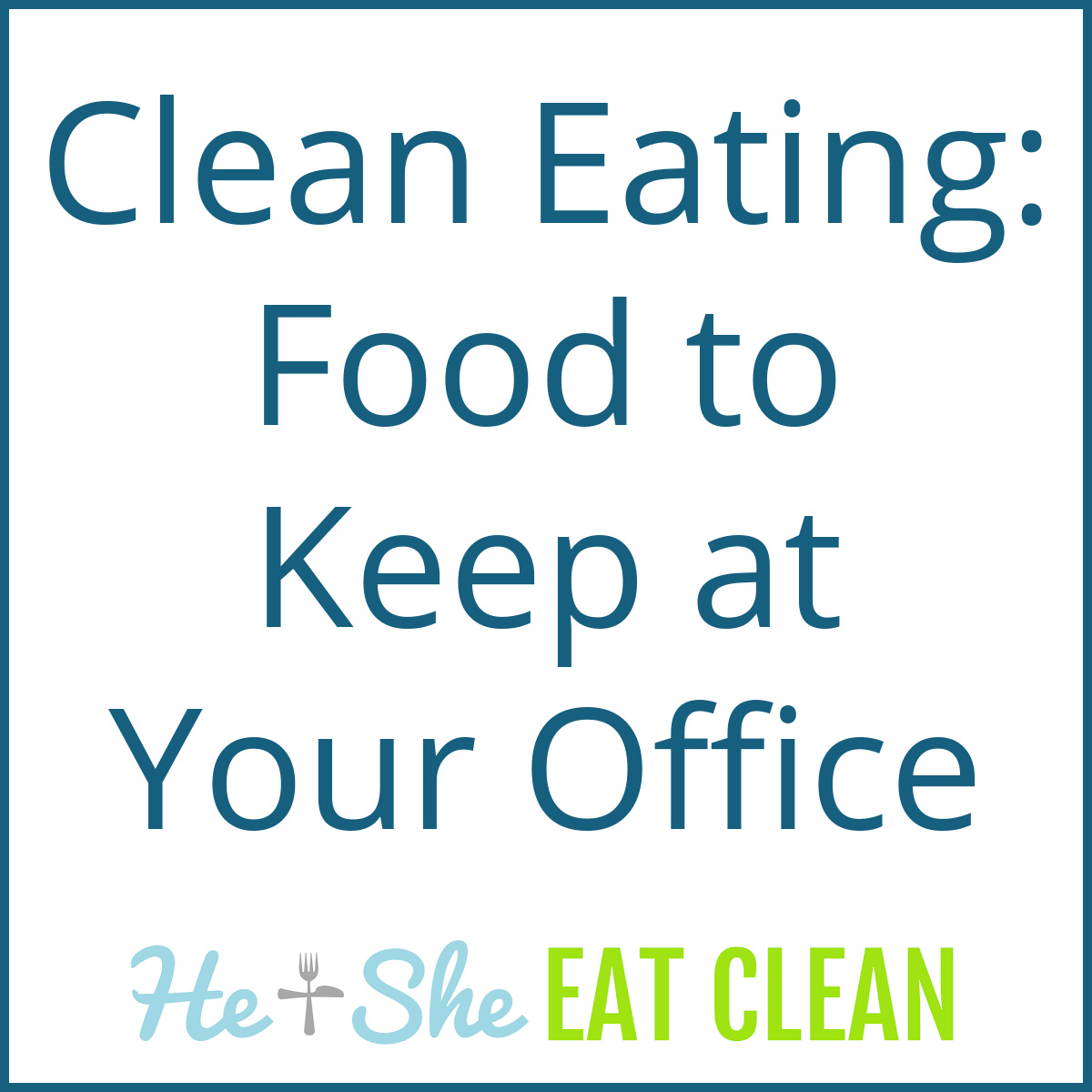 text reads Clean Eating: Food to Keep at Your Office