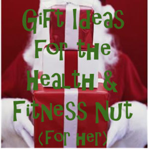 santa holding boxes. text reads gift ideas for the health & fitness nut - for her