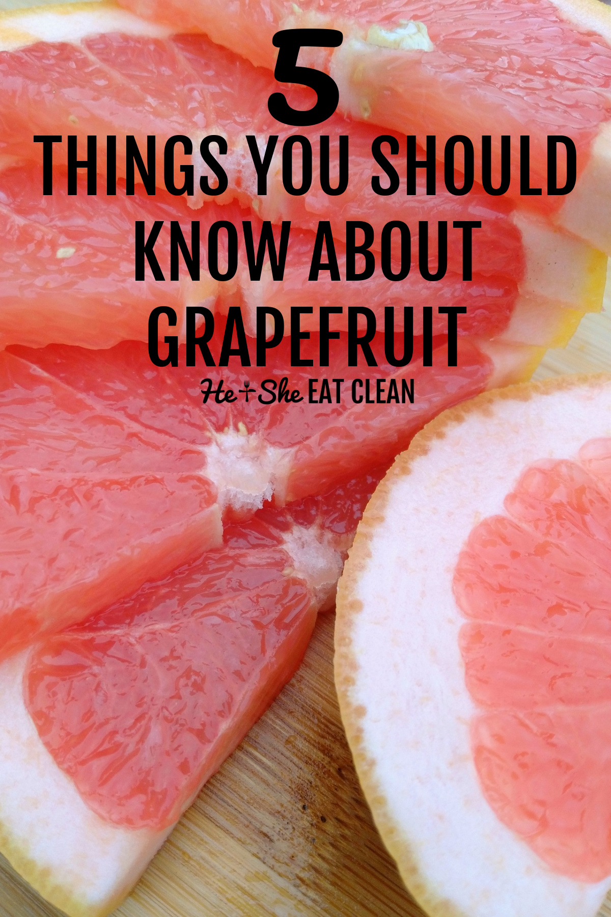 cut pieces of grapefruit with text that reads 5 things you should know about grapefruit