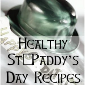 text reads healthy St Paddy's Day recipes