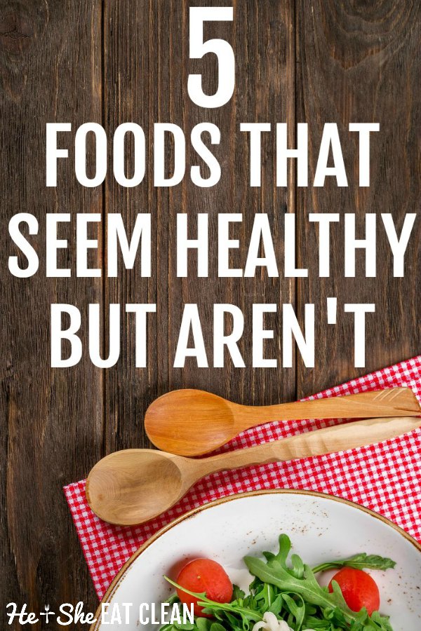 text reads 5 foods that seem healthy but aren't