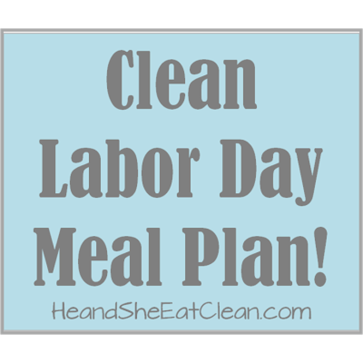 text reads Clean Eating Labor Day Meal Plan