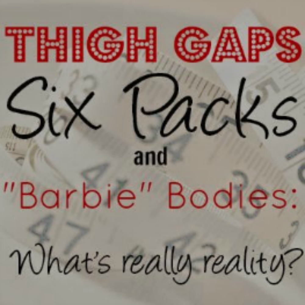 text reads thigh gaps, six packs, and barbie bodies... what's really reality
