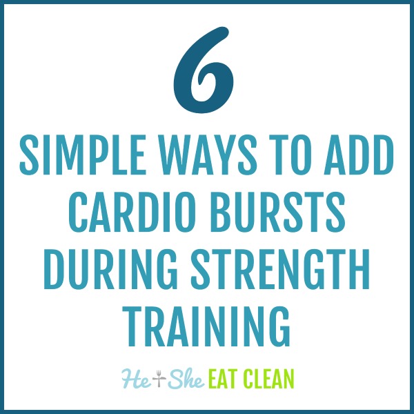 text reads 6 Simple Ways to Add Cardio Bursts During Strength Training