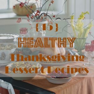 Thanksgiving tablescape with text that reads 15 healthy Thanksgiving dessert recipes