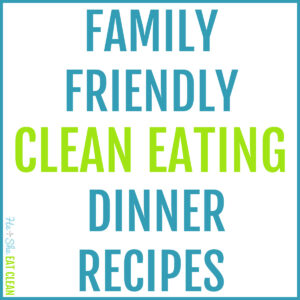 image with text that reads family friendly clean eating recipes