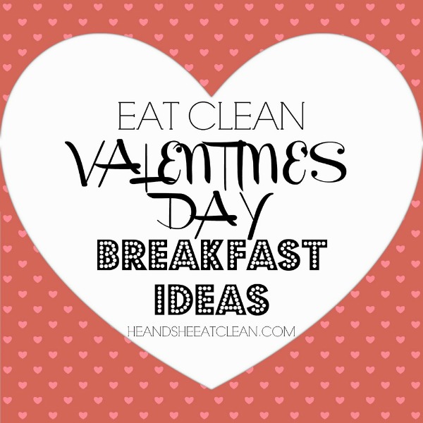 eat clean Valentine's Day breakfast ideas
