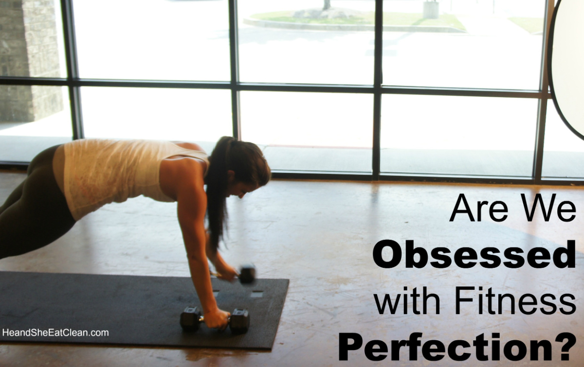 female in a plank position with dumbbells. text reads are we obsessed with fitness perfection?