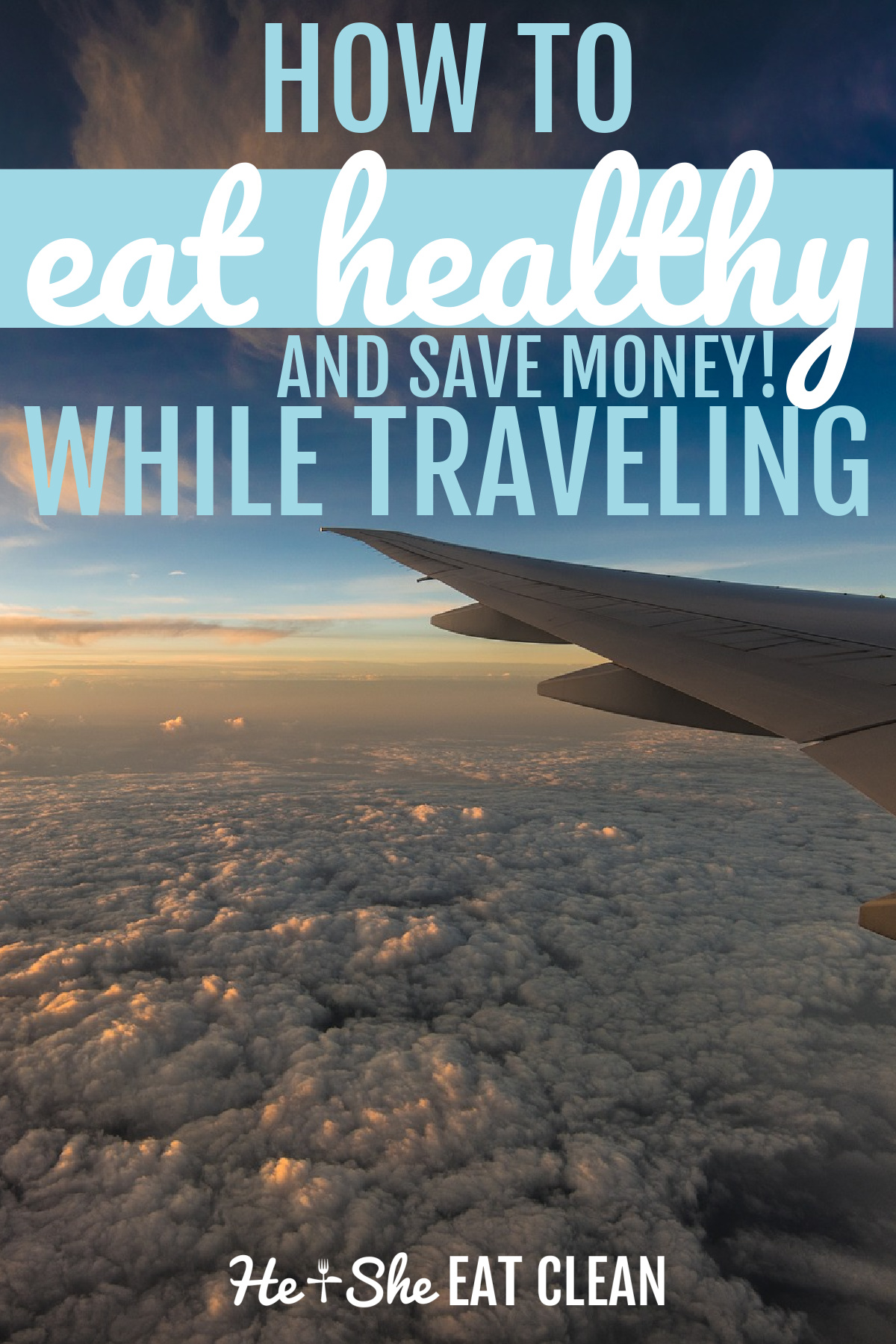 wing of a plane flying above the clouds, text reads how to eat healthy and save money while traveling