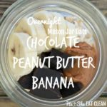 jar of oats topped with peanut butter and chocolate text reads overnight chocolate peanut butter banana mason jar oats
