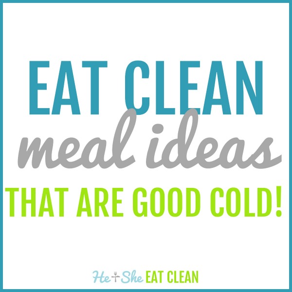 text reads eat clean meal ideas that are good cold