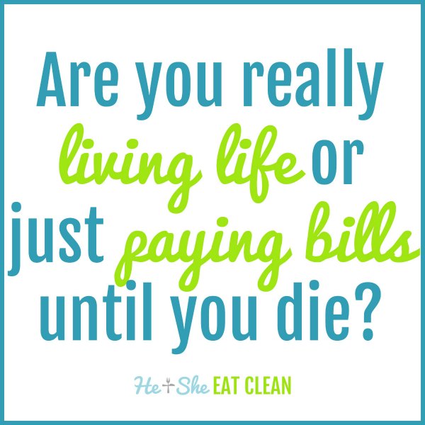 text reads are you really living life or just paying bills until you die?