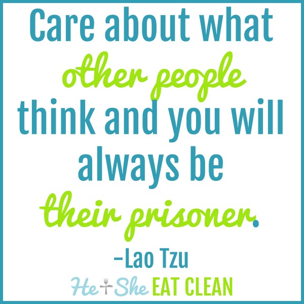 Care about what other people think and you will always be their prisoner. - Lao Tzu