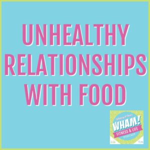 text reads Unhealthy Relationships with Food