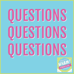 text reads Questions, Questions, Questions - WHAM Podcast