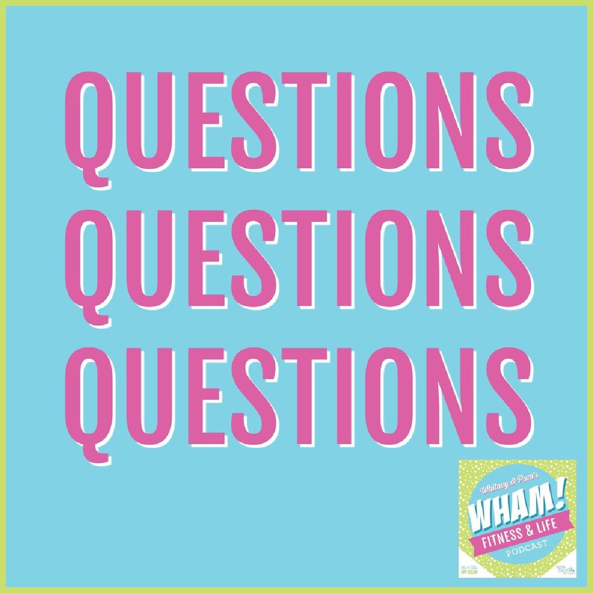 text reads Questions, Questions, Questions - WHAM Podcast