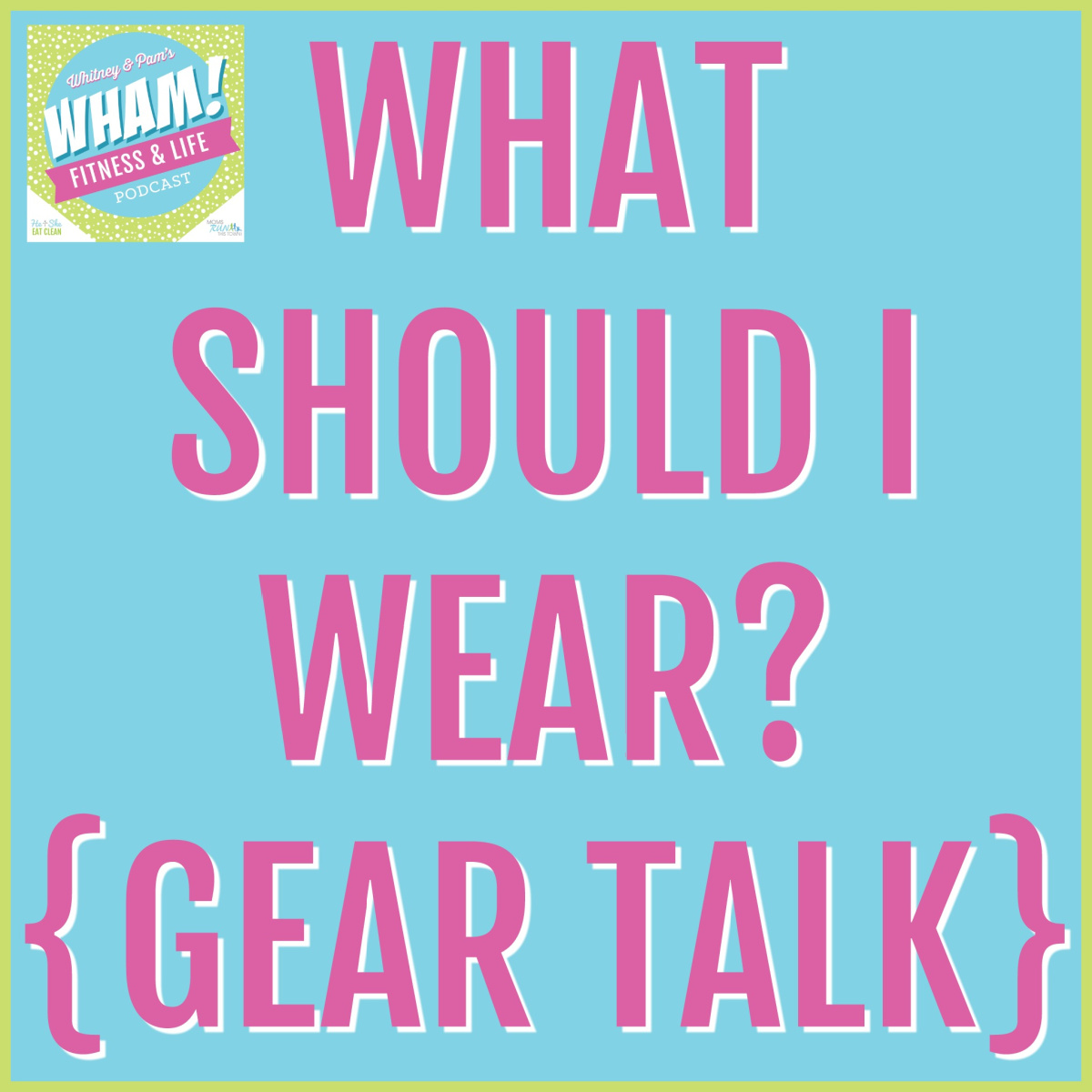 text reads What Should I Wear? Gear Talk - WHAM Podcast