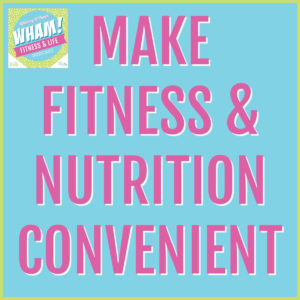 text reads Make Fitness & Nutrition Convenient - WHAM Podcast