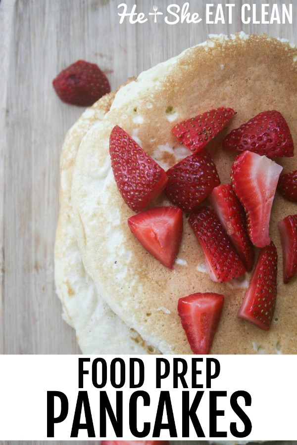 stack of pancakes with strawberries on top with text that reads food prep pancakes