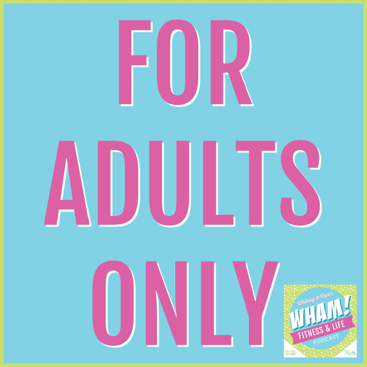 text reads For Adults Only - WHAM Podcast