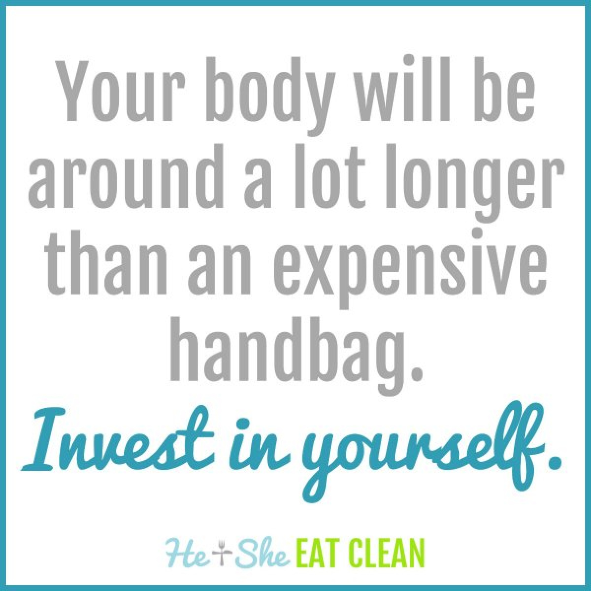 text reads Your body will be around a lot longer than an expensive handbag. Invest in yourself.