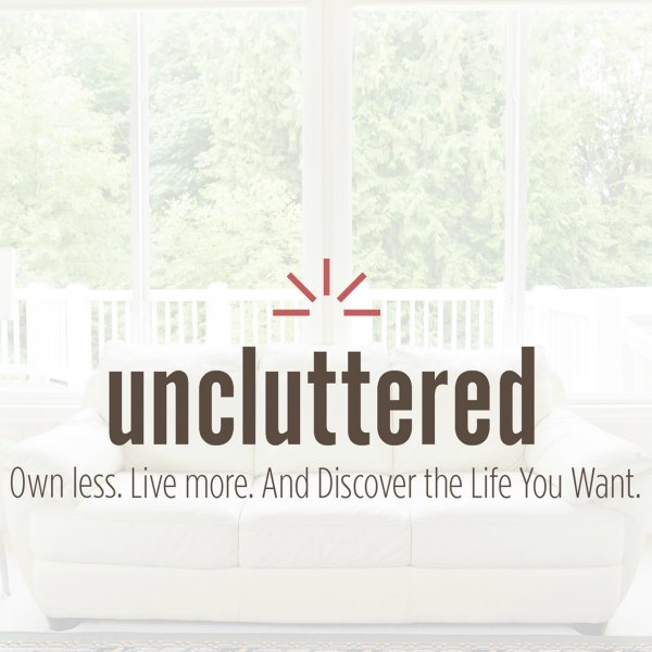 text reads uncluttered own less live more and discover the life you want