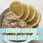 cooked oats in a white bowl with lemon slices lining the bowl all on a white marble slab with text that reads lemon cream steel cut oats