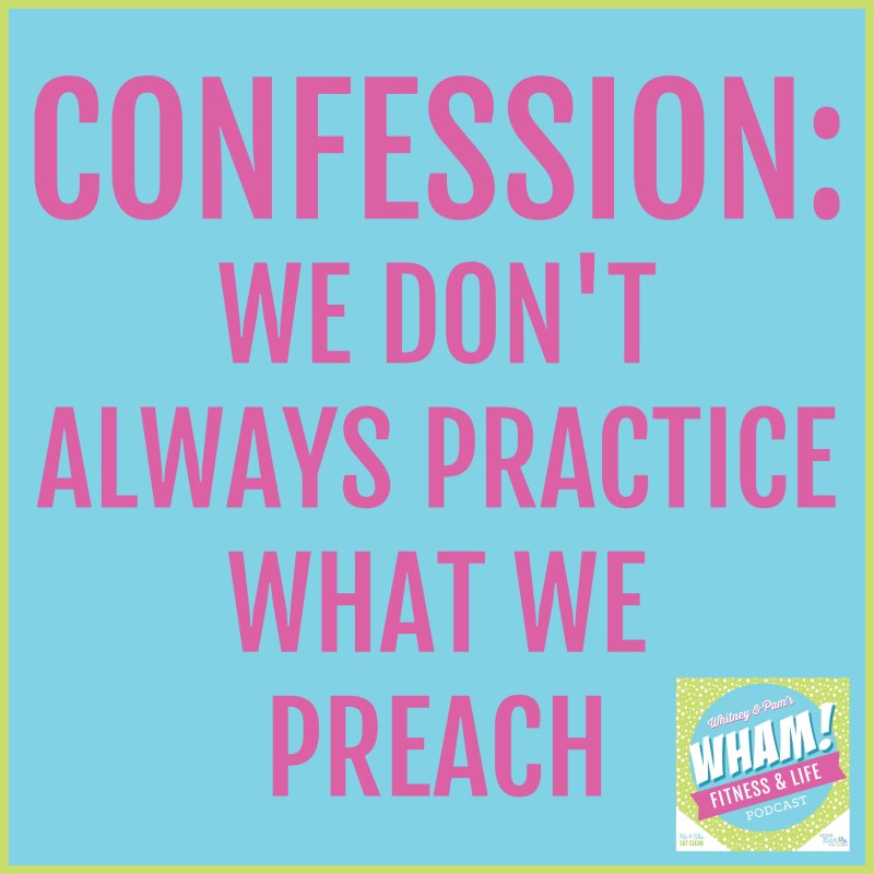 Confession: We don't always practice what we preach - WHAM Podcast