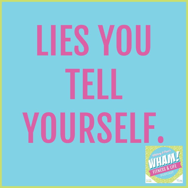 Lies You Tell Yourself - WHAM Podcast #027
