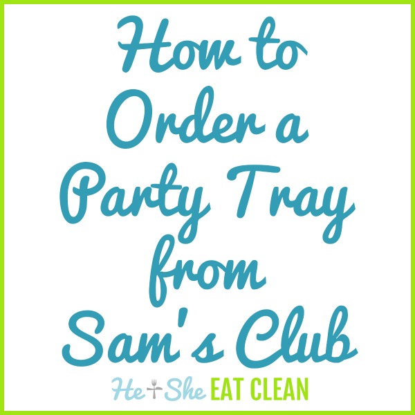 text reads how to order a party tray from Sam's Club
