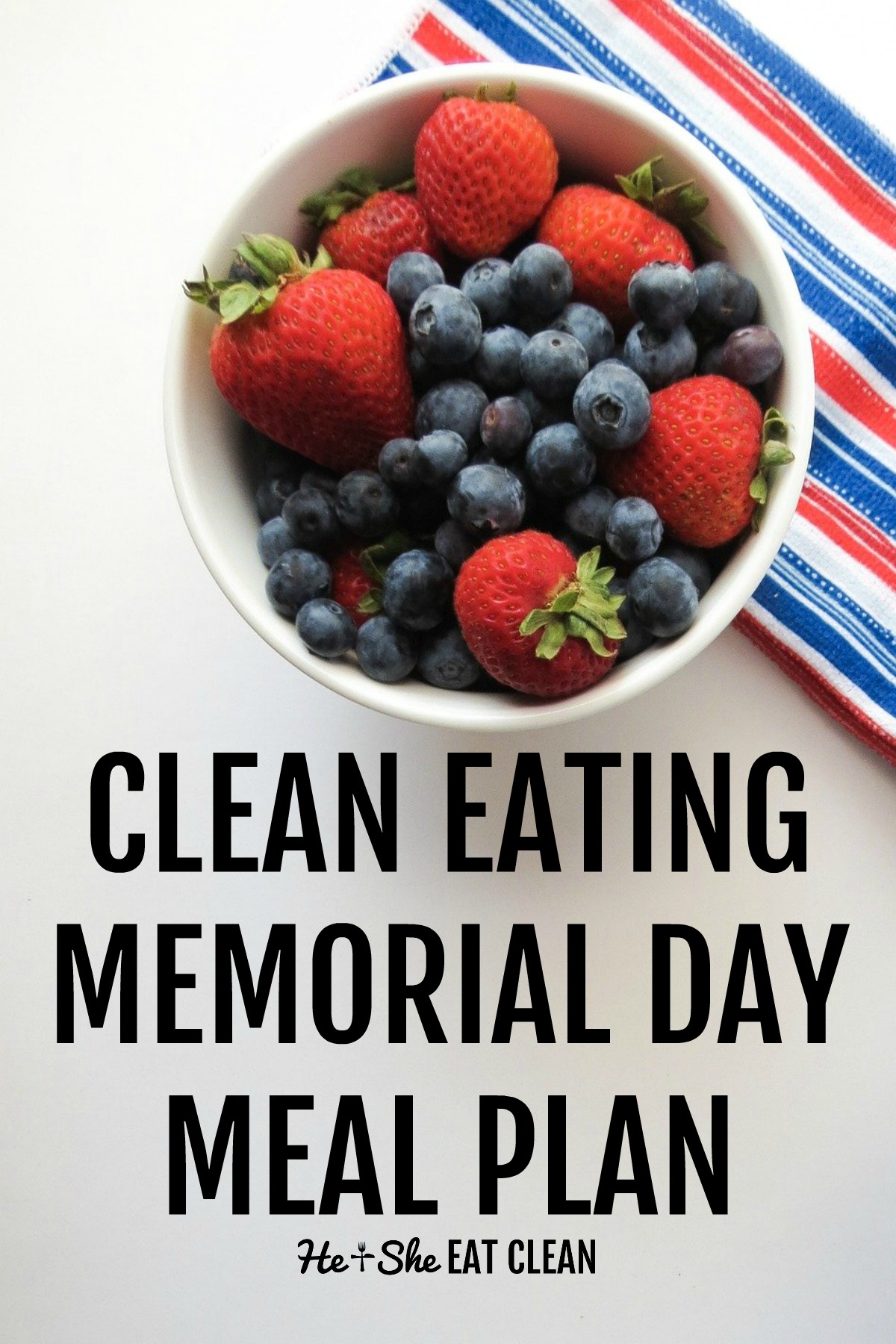 blueberries and strawberries in a white bowl with a red, white and blue napkin. Text reads clean eating Memorial Day meal plan